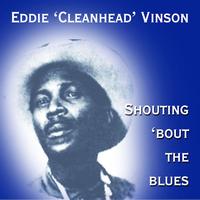 Eddie 'Cleanhead' Vinson - Shouting 'Bout The Blues