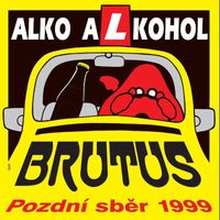 Brutus - Alko Alkohol/Pozdni sber 1999