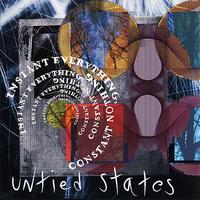 Untied States - Instant Everything, Constant Nothing