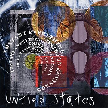 Untied States - Instant Everything, Constant Nothing
