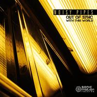 Noisy Pipes - Out Of Sync With This World