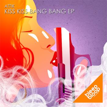 Attik - Kiss Kiss Bang Bang EP