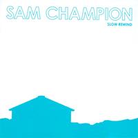 Sam Champion - Slow Rewind