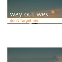 Way Out West - Don't Forget Me