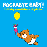 Rockabye Baby! - Lullaby Renditions of the Pixies