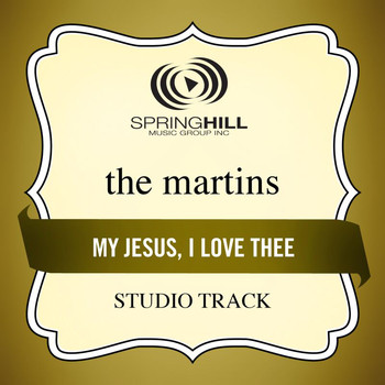 The Martins - My Jesus, I Love Thee