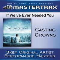 Casting Crowns - If We've Ever Needed You