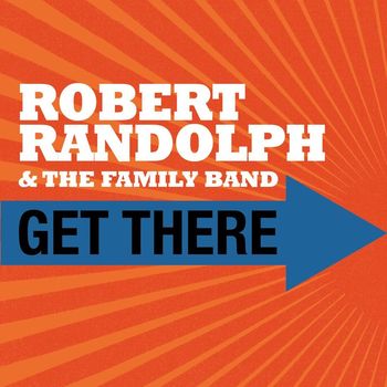 Robert Randolph & The Family Band - Get There