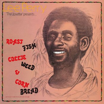 Lee Perry & The Upsetters - Roast Fish, Collie Weed & Corn Bread