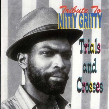 Nitty Gritty - Tribute To Nitty Gritty: Trial and Crosses