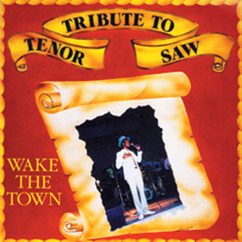 Tenor Saw - Tribute To Tenor Saw: Wake The Town