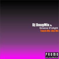 DJ DougMix - Touch Me, Like Me
