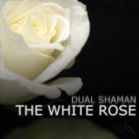 Dual Shaman - The White Rose