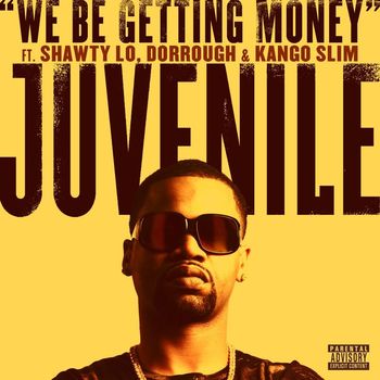 Juvenile - We Be Getting Money (feat. Shawty Lo, Dorrough & Kango Slim) (Explicit Version)