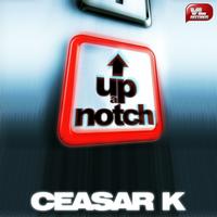 Ceasar K - Up A Notch