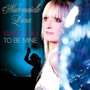Mademoiselle Luna - Want You to Be Mine (Club Versions)