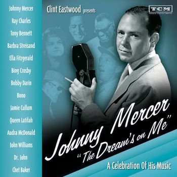 Various Artists - Clint Eastwood Presents: Johnny Mercer "The Dream's On Me" - A Celebration of His Music