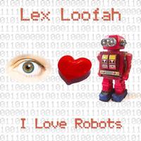 Lex Loofah - I Love Robots