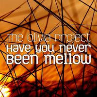 The Olivia Project - Have You Never Been Mellow