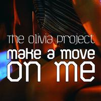 The Olivia Project - Make a Move On Me