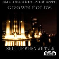 Grown Folks - Shut Up When We Talk