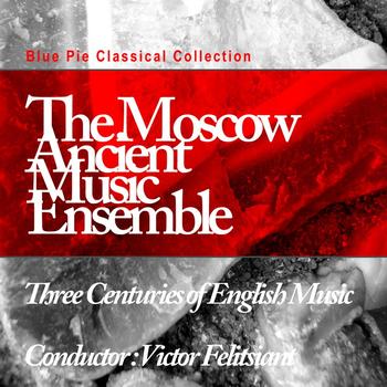 Moscow Ancient Music Ensemble - Three Centuries Of English Music