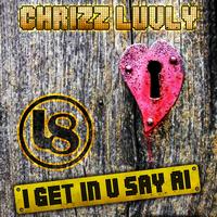 Chrizz Luvly - I Get In U Say Ai