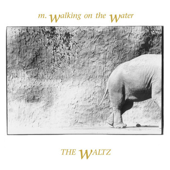 M. Walking On The Water - The Waltz