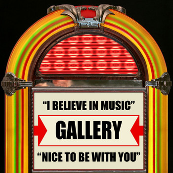 Gallery - I Believe In Music / Nice To Be With You