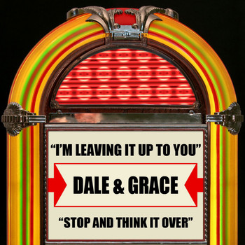 Dale & Grace - I'm Leaving It Up To You / Stop And Think It Over