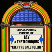 Jay & The Techniques - Apples, Peaches, Pumpkin Pie / Keep The Ball Rollin'