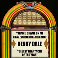 Kenny Dale - Shame, Shame On Me (I Had Planned To Be Your Man) / Bluest Heartache Of The Year