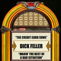 Dick Feller - The Credit Card Song / Makin' The Best Of A Bad Situation