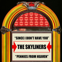 The Skyliners - Since I Don't Have You / Pennies From Heaven