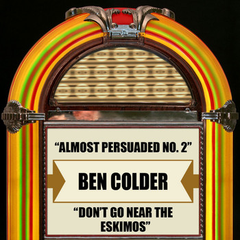 Ben Colder - Almost Persuaded No. 2 / Don't Go Near The Eskimos
