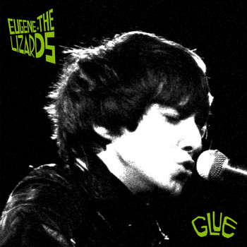 Eugene + The Lizards - Glue
