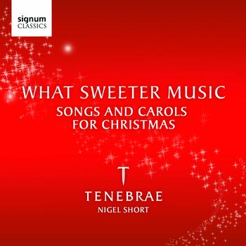 Tenebrae - What Sweeter Music: Songs and Carols for Christmas