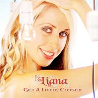 Liana - Get A Little Closer