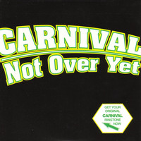 Carnival - Not Over Yet