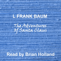 L Frank Baum Read By Brian Holland - The Adventures Of Santa Claus: Abridged
