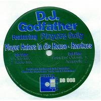 DJ Godfather featuring Players Only - Playa Haters in dis House Remixes
