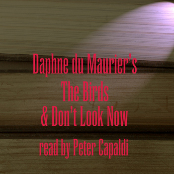 Daphne Du Maurier Read by Peter Capaldi - The Birds & Don't Look Now; Unabridged
