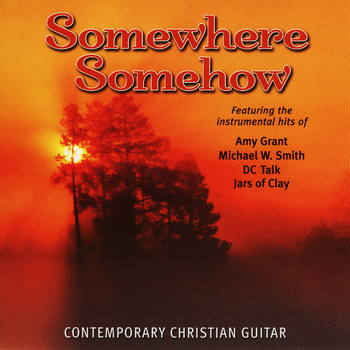 C.S. Heath - Somewhere Somehow - Contemporary Christian Guitar