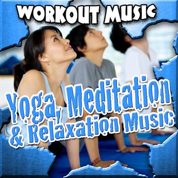 Work Out Music - Yoga, Meditation and Relaxation Music