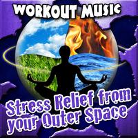 Work Out Music - Stress Relief from Your Outer Space