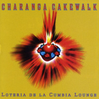 Charanga Cakewalk - Loteria de la Cumbia Lounge