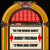 Bobby Freeman - Do You Wanna Dance / C'mon And Swim