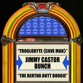 Jimmy Castor Bunch - Troglodyte (Cave Man) / The Bertha Butt Boogie