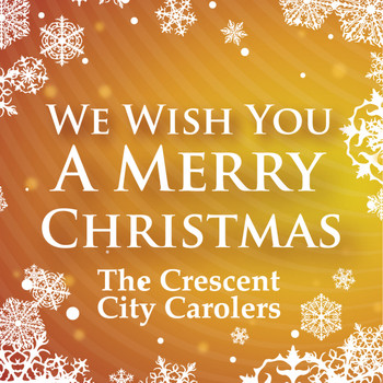 Crescent City Carolers - We Wish You A Merry Christmas