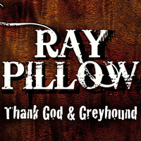 Ray Pillow - Thank God And Greyhound